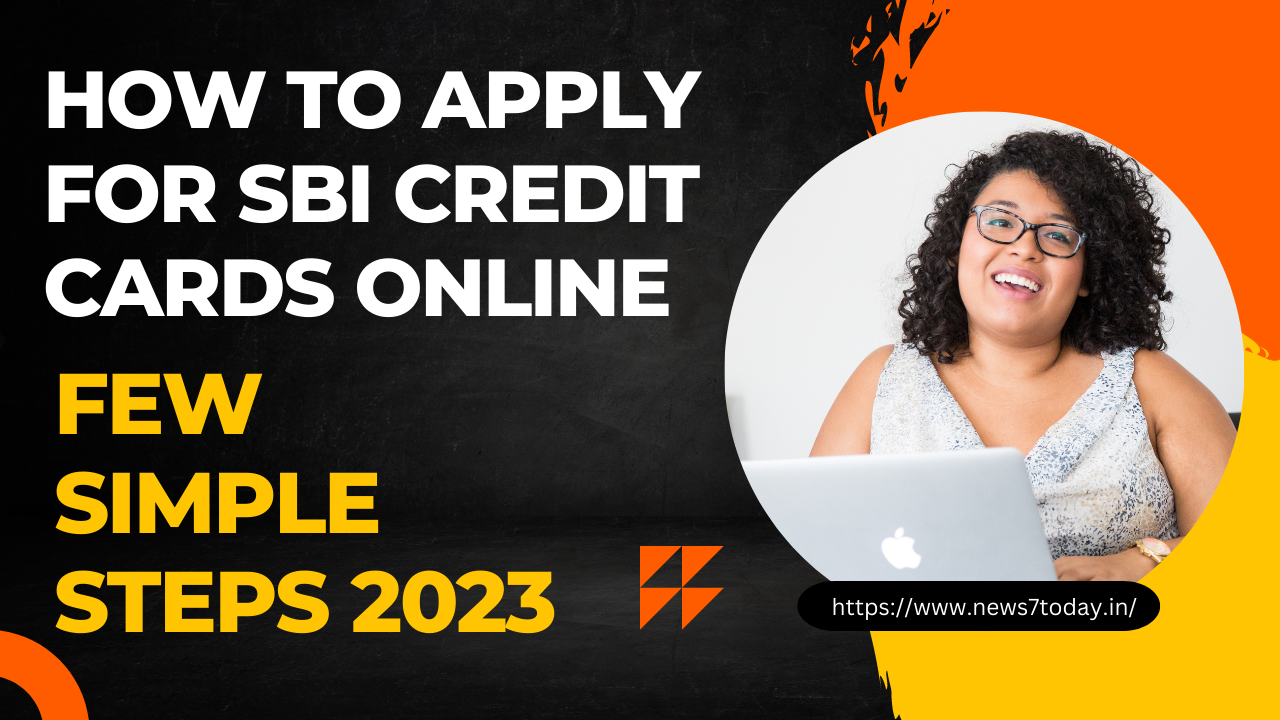 How to Apply for SBI Credit Cards Online in a Few Simple Steps 2023
