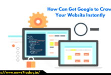How Can Get Google to Crawl Your Website Instantly