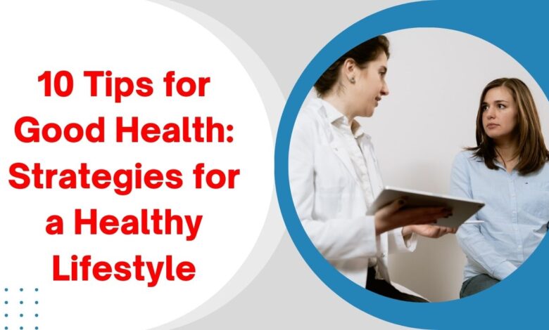 10 Tips for Good Health: Strategies for a Healthy Lifestyle